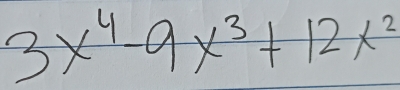 3x^4-9x^3+12x^2