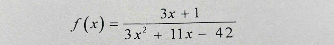 f(x)= (3x+1)/3x^2+11x-42 