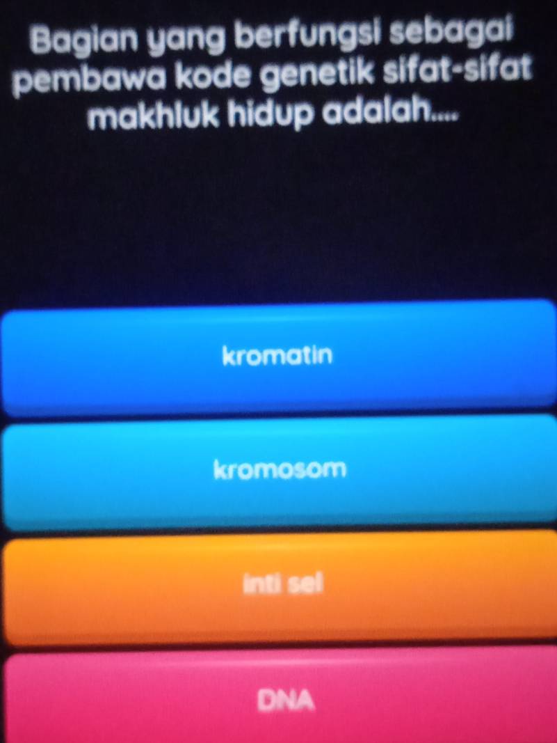 Bagian yang berfungsi sebagai
pembawa kode genetik sifat-sifat
makhluk hidup adalah....
kromatin
kromosom
inti sel
DNA