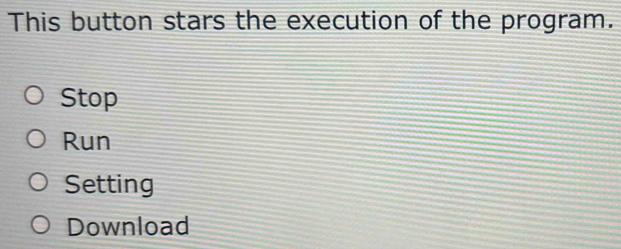 This button stars the execution of the program.
Stop
Run
Setting
Download