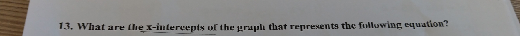 What are the x-intercepts of the graph that represents the following equation?