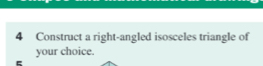 Construct a right-angled isosceles triangle of 
your choice.