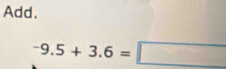 Add.
-9.5+3.6=□