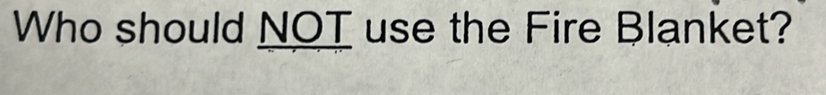 Who should NOT use the Fire Blanket?