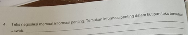 Teks negosiasi memuat informasi penting. Temukan informasi penting dalam kutipan teks tersebut 
Jawab: 
_ 
_