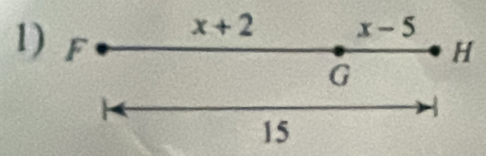 x+2
1) F
x-5
H
G
15