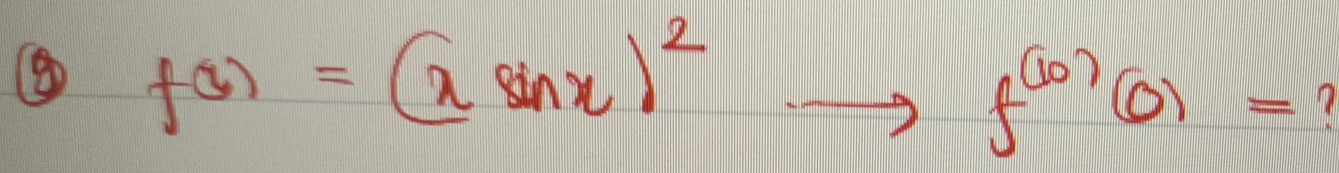 f(x)=(xsin x)^2to f^((10))(0)=