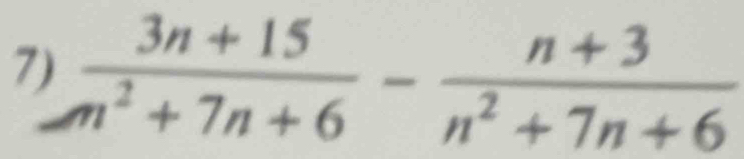  (3n+15)/m^2+7n+6 - (n+3)/n^2+7n+6 