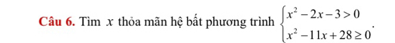 Tìm x thỏa mãn hệ bất phương trình beginarrayl x^2-2x-3>0 x^2-11x+28≥ 0endarray..