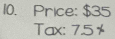 Price: $35
Tax: 7.5%