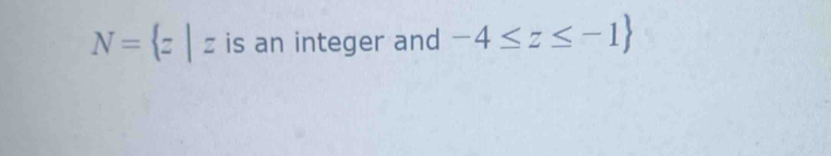 N= z|z is an integer and -4≤ z≤ -1