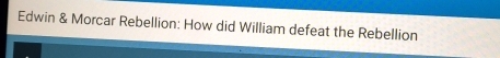 Edwin & Morcar Rebellion: How did William defeat the Rebellion