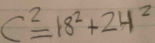 C^2=18^2+24^2