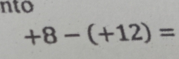 nto
+8-(+12)=