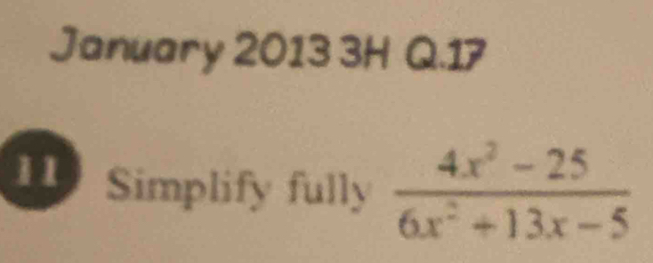 January 2013 3H Q.17 
11 Simplify fully  (4x^2-25)/6x^2+13x-5 