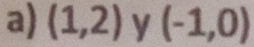 (1,2) y (-1,0)