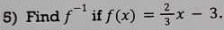 Find f^(-1) if f(x)= 2/3 x-3.