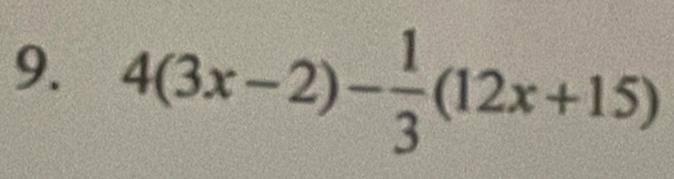 4(3x-2)- 1/3 (12x+15)