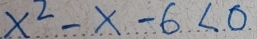 x^2-x-6<0</tex>