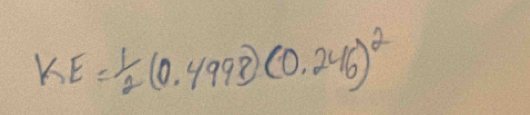 KE= 1/2 (0.4998)(0.246)^2