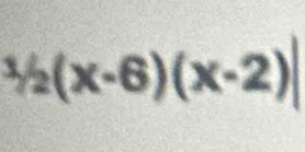 ^1/_2(x-6)(x-2)|