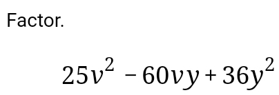 Factor.
25v^2-60vy+36y^2