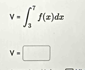 V=∈t _3^7f(x)dx
V=□