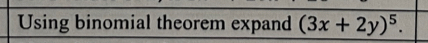 Using binomial theorem expand (3x+2y)^5.