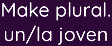 Make plural. 
un/la joven