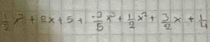  1/2 x^3+2x+5+ (-3)/5 x^3+ 1/2 x^2+ 3/2 x+ 1/4 