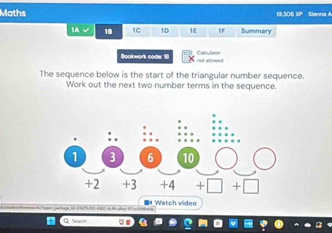 Maths Sienna A
19,306XP
1A 18 1C 1D 1E 1F Summary
Calculator
Bookwork code: 18 not allowed
The sequence below is the start of the triangular number sequence.
Work out the next two number terms in the sequence.
Watch video
adenthommork/fopen package_id=24d7b393-6802-4c46-a8ee 95te39f4b4da
Search