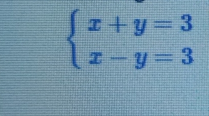 beginarrayl x+y=3 x-y=3endarray.