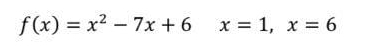 f(x)=x^2-7x+6 □ x=1, x=6