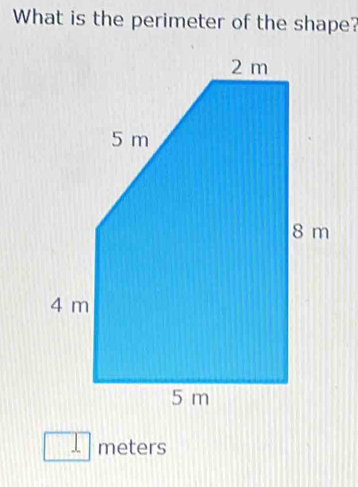 What is the perimeter of the shape?
□ meters