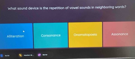 What sound device is the repetition of vowel sounds in neighboring words?
Alliteration Consonance Onomatopoeia Assonance
50/50 Impulsor de ... Borrar