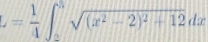 L= 1/4 ∈t _2^(5sqrt((x^2)-2)^2)+12dx