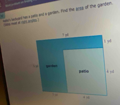 isard protlem on trony 
kelies's beckyard has a patio and a garden. Find the area of the garden. 
(Sides meet at right angles.)