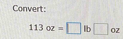 Convert:
113oz=□ lb□ oz