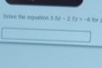 Solve the eguation 3.52-2.72=-6 or