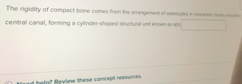 Solved: The rigidity of compact bone comes from the arrangement of ...