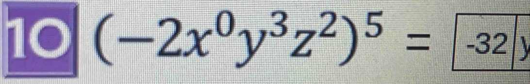 10 (-2x^0y^3z^2)^5= -32y