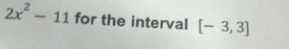 2x^2-11 for the interval [-3,3]