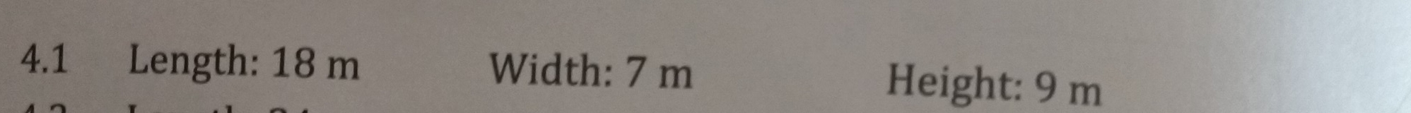 4.1 Length: 18 m Width: 7 m Height: 9 m