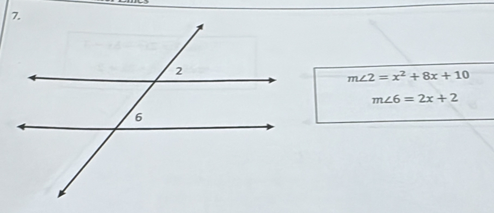 m∠ 2=x^2+8x+10
m∠ 6=2x+2