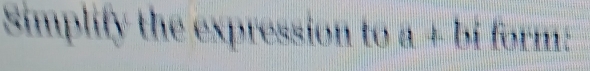 Simplify the expression to a+b form: