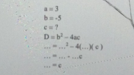 a=3
b=-5
c= ?
D=b^2-4ac ...=...^2-4(...)( ) ...=..........=c