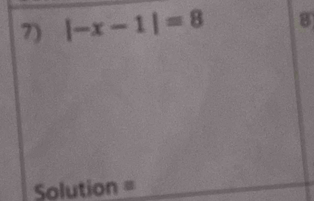 |-x-1|=8
8 
Solution =