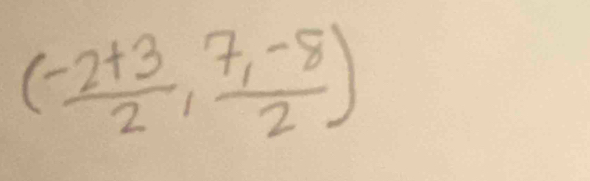 ( (-2+3)/2 , (7,-8)/2 )