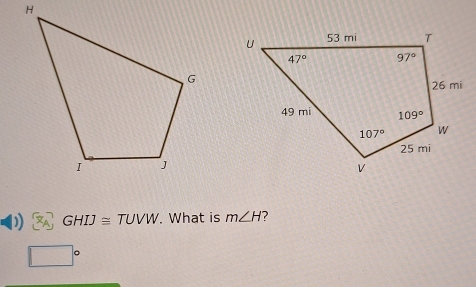 )) GHIJ≌ TUVW. What is m∠ H ?
□°