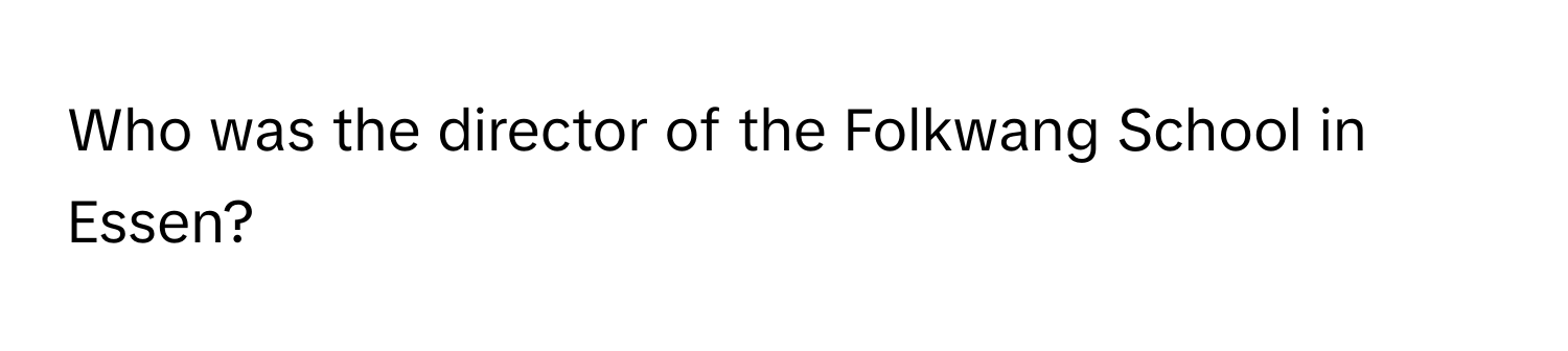 Who was the director of the Folkwang School in Essen?